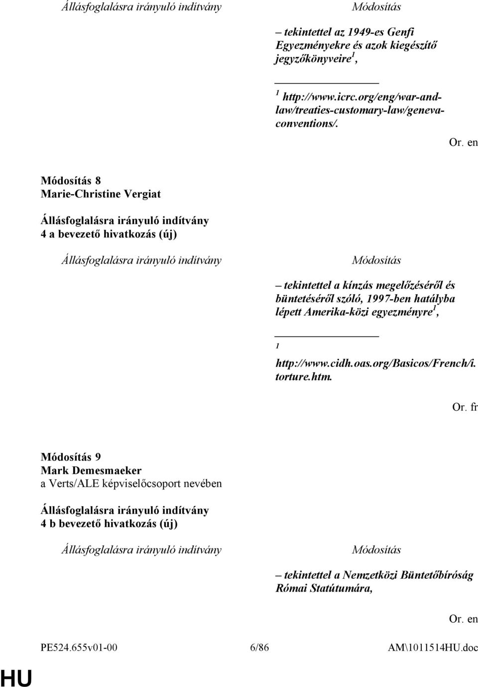 8 Marie-Christine Vergiat 4 a bevezető hivatkozás (új) tekintettel a kínzás megelőzéséről és büntetéséről szóló, 1997-ben hatályba lépett