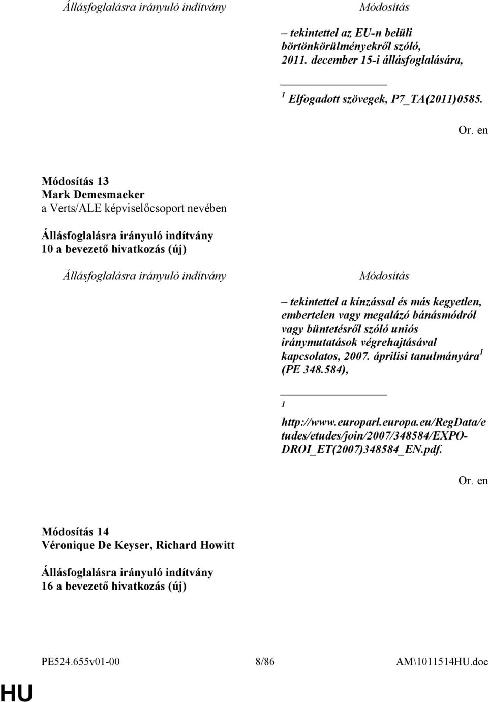 megalázó bánásmódról vagy büntetésről szóló uniós iránymutatások végrehajtásával kapcsolatos, 2007. áprilisi tanulmányára 1 (PE 348.