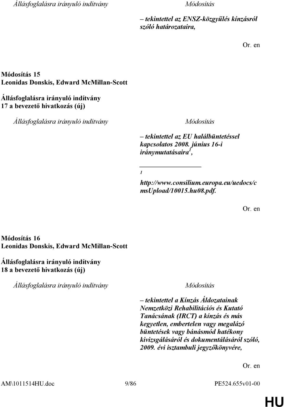 16 Leonidas Donskis, Edward McMillan-Scott 18 a bevezető hivatkozás (új) tekintettel a Kínzás Áldozatainak Nemzetközi Rehabilitációs és Kutató Tanácsának (IRCT)