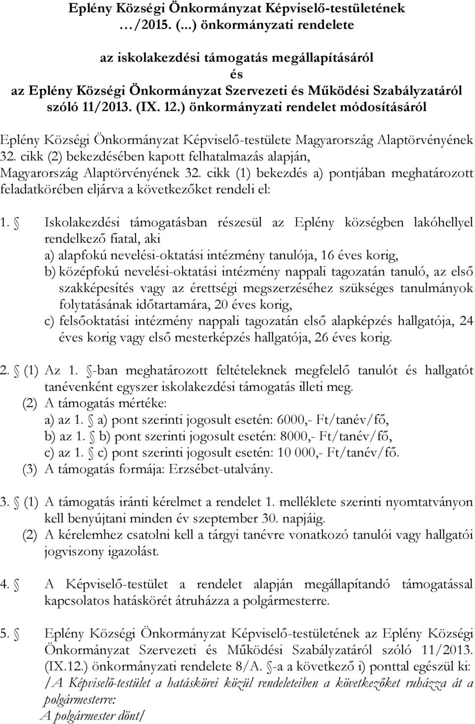 ) önkormányzati rendelet módosításáról Eplény Községi Önkormányzat Képviselő-testülete Magyarország Alaptörvényének 32.