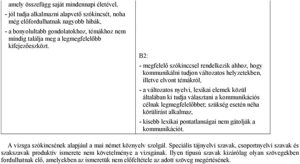 - megfelelő szókinccsel rendelkezik ahhoz, hogy kommunikálni tudjon változatos helyzetekben, illetve elvont témákról, - a változatos nyelvi, lexikai elemek közül általában ki tudja választani a