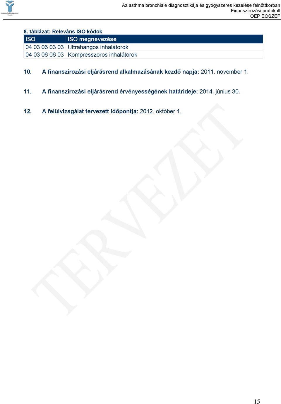 A finanszírozási eljárásrend alkalmazásának kezdő napja: 2011. november 1. 11.