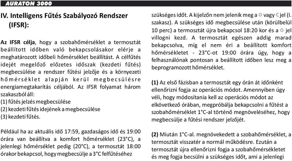 energiamegtakarítás céljából. Az IFSR folyamat három szakaszból áll: (1) fűtés jelzés megbecsülése (2) kezdeti fűtés idejének a megbecsülése (3) kezdeti fűtés.