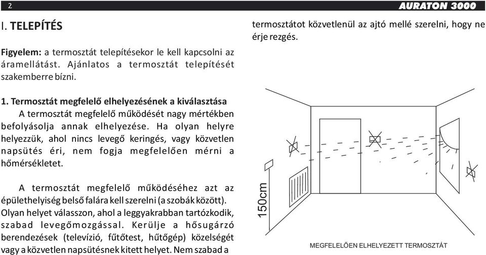 Termosztát megfelelő elhelyezésének a kiválasztása A termosztát megfelelő működését nagy mértékben befolyásolja annak elhelyezése.