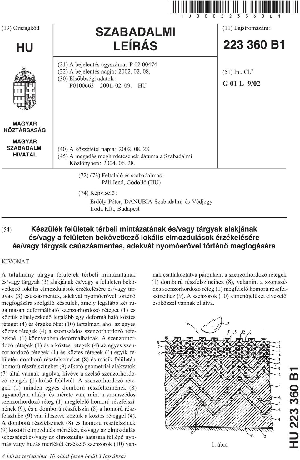 (4) A megadás meghirdetésének dátuma a Szabadalmi Közlönyben: 2004. 06. 28.