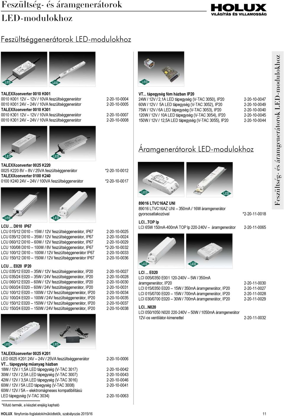 K220 0025 K220 8V 8V / 25VA feszültséggenerátor *2-20-10-0012 TALEXXconverter 0100 K240 0100 K240 24V 24V / 100VA feszültséggenerátor *2-20-10-0017 LCU.