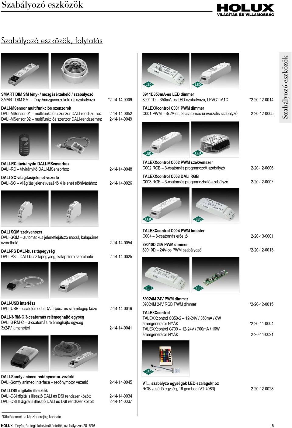 LED-szabályozó, LPVC11A1C *2-20-12-0014 TALEXXcontrol C001 PWM dimmer C001 PWM 3x2A-es, 3-csatornás univerzális szabályzó 2-20-12-0005 Szabályozó eszközök DALI-RC távirányító DALI-MSensorhoz DALI-RC