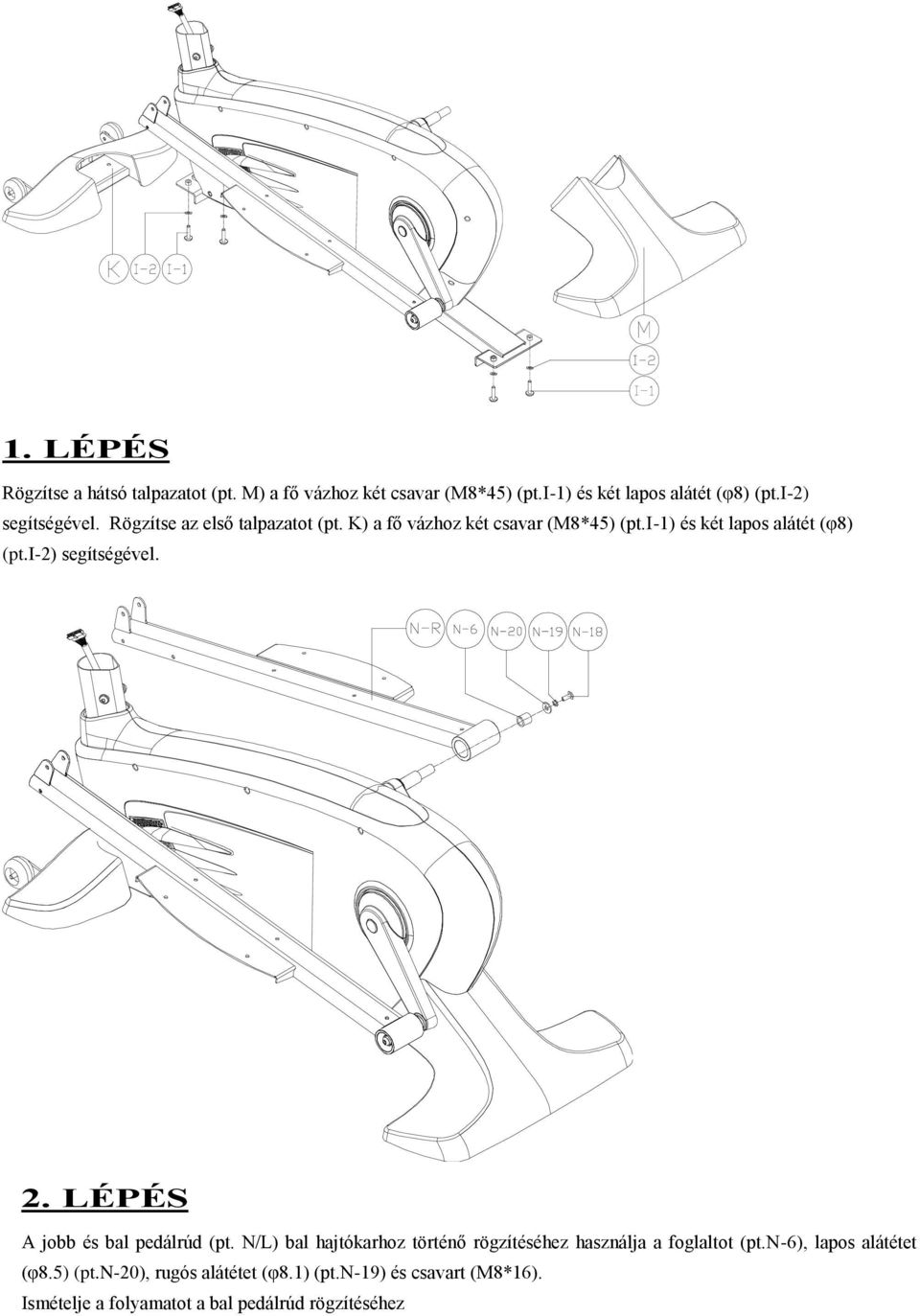 i-2) segítségével. 2. LÉPÉS A jobb és bal pedálrúd (pt. N/L) bal hajtókarhoz történő rögzítéséhez használja a foglaltot (pt.