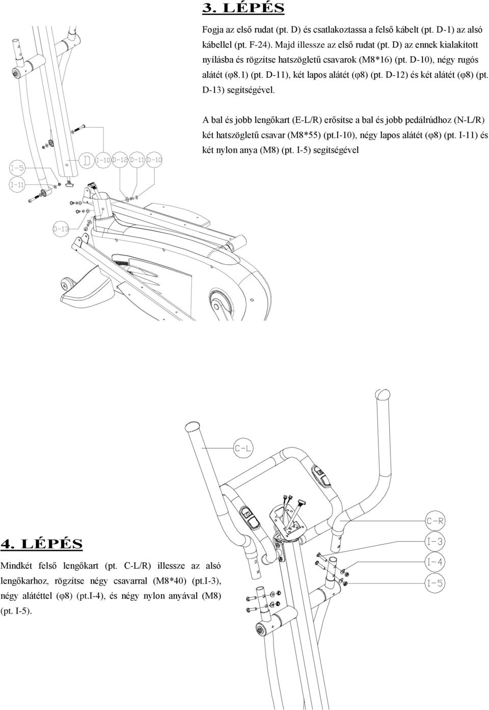 D-13) segítségével. A bal és jobb lengőkart (E-L/R) erősítse a bal és jobb pedálrúdhoz (N-L/R) két hatszögletű csavar (M8*55) (pt.i-10), négy lapos alátét (φ8) (pt.