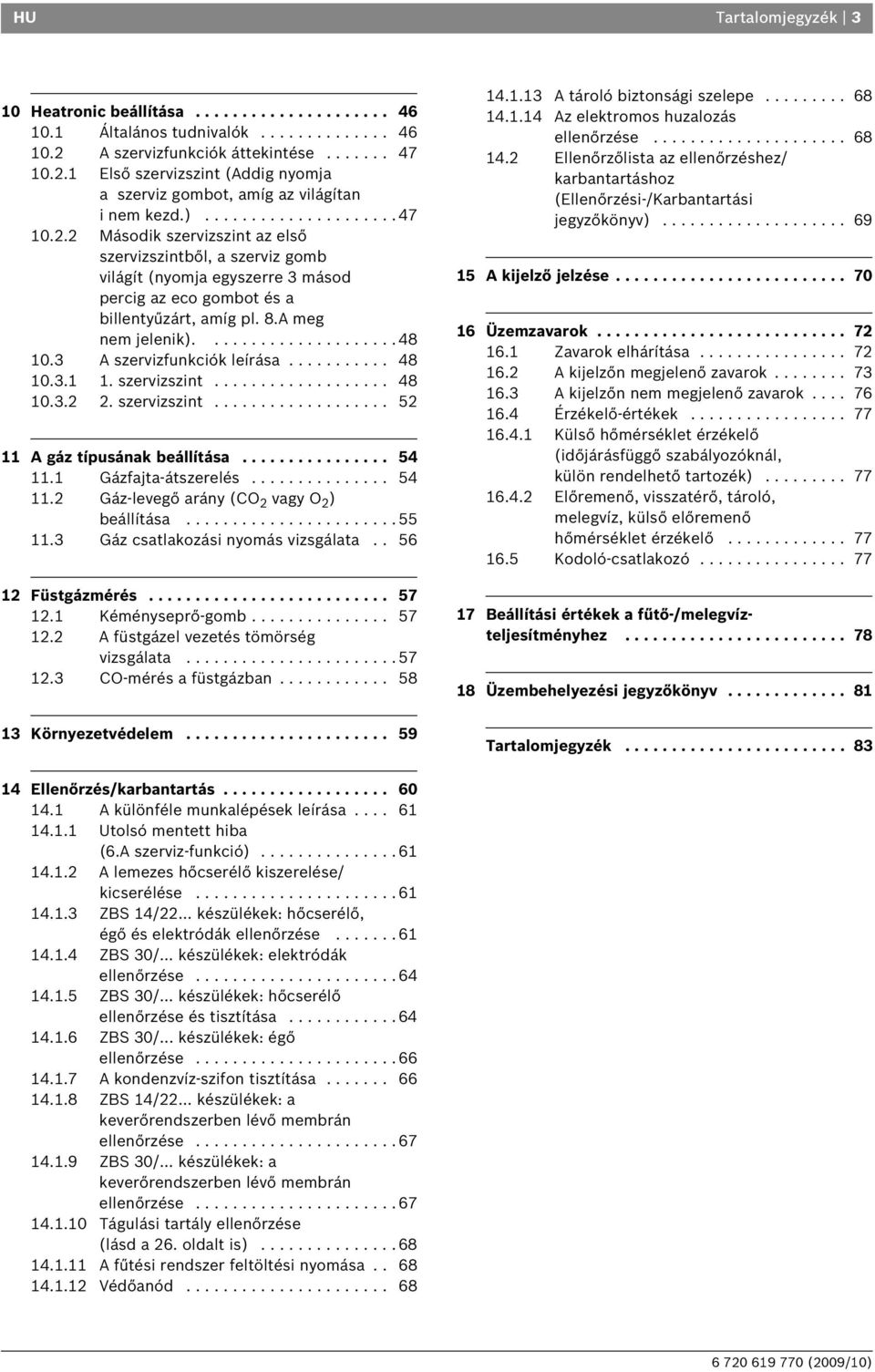 .................... 48 10.3 A szervizfunkciók leírása........... 48 10.3.1 1. szervizszint................... 48 10.3.2 2. szervizszint................... 52 11 A gáz típusának beállítása................ 54 11.