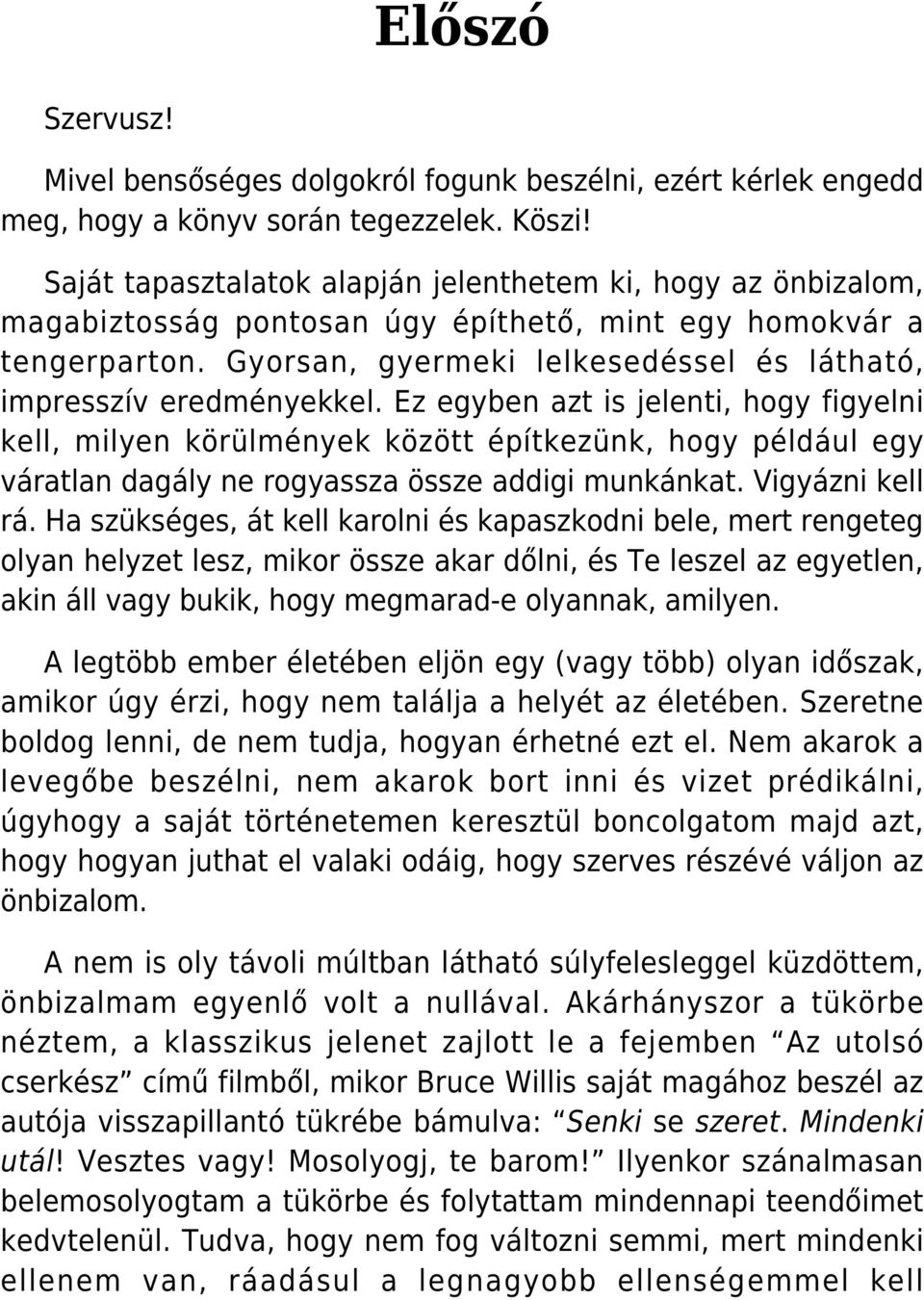 Gyorsan, gyermeki lelkesedéssel és látható, impresszív eredményekkel.