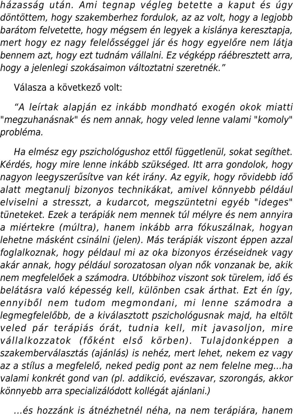 felelősséggel jár és hogy egyelőre nem látja bennem azt, hogy ezt tudnám vállalni. Ez végképp ráébresztett arra, hogy a jelenlegi szokásaimon változtatni szeretnék.