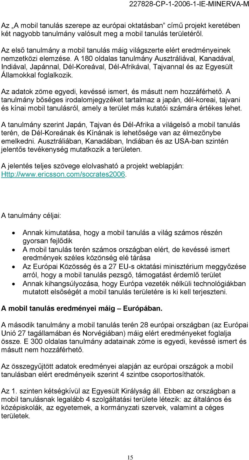 A 180 oldalas tanulmány Ausztráliával, Kanadával, Indiával, Japánnal, Dél-Koreával, Dél-Afrikával, Tajvannal és az Egyesült Államokkal foglalkozik.