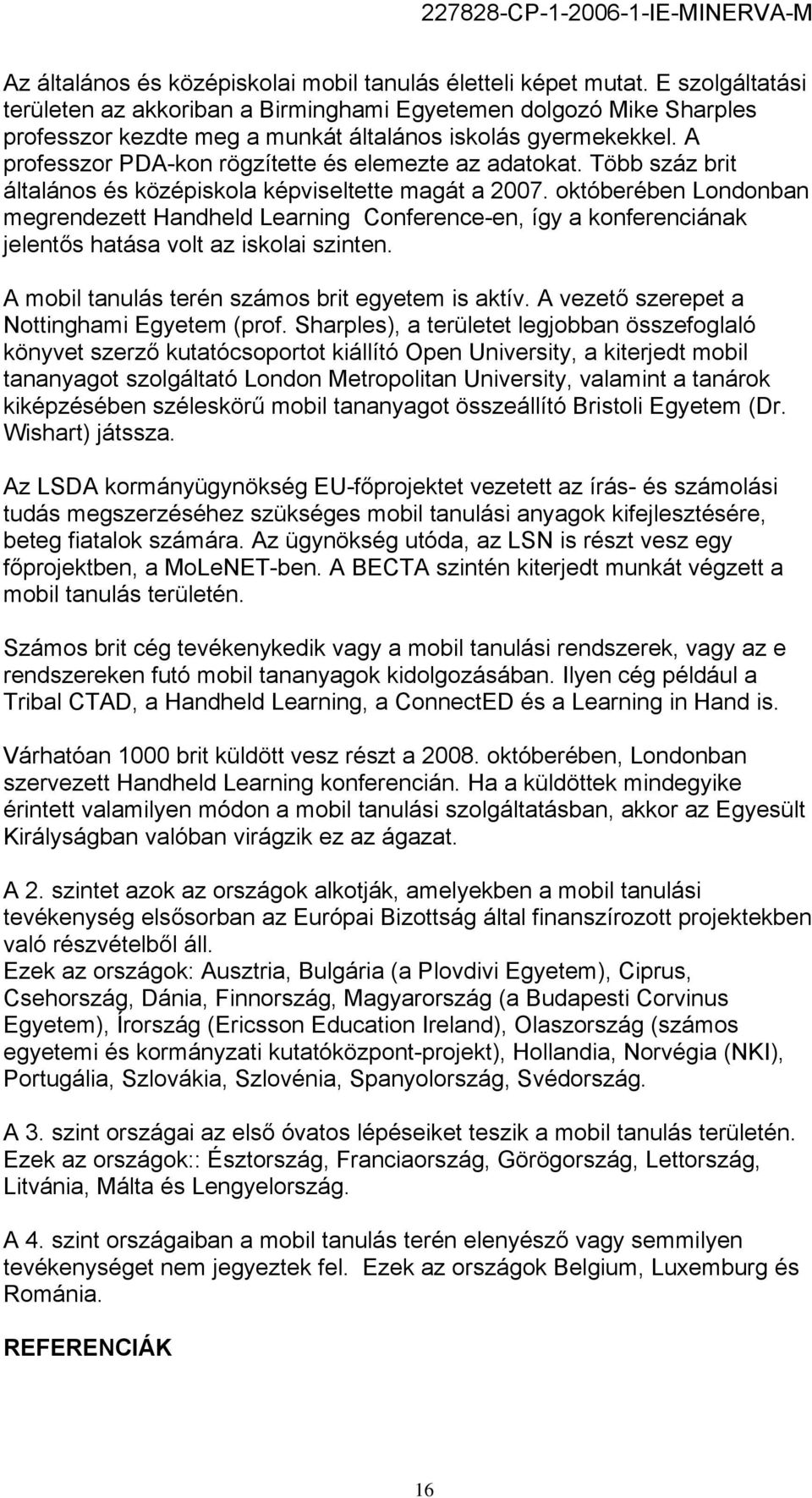 A professzor PDA-kon rögzítette és elemezte az adatokat. Több száz brit általános és középiskola képviseltette magát a 2007.