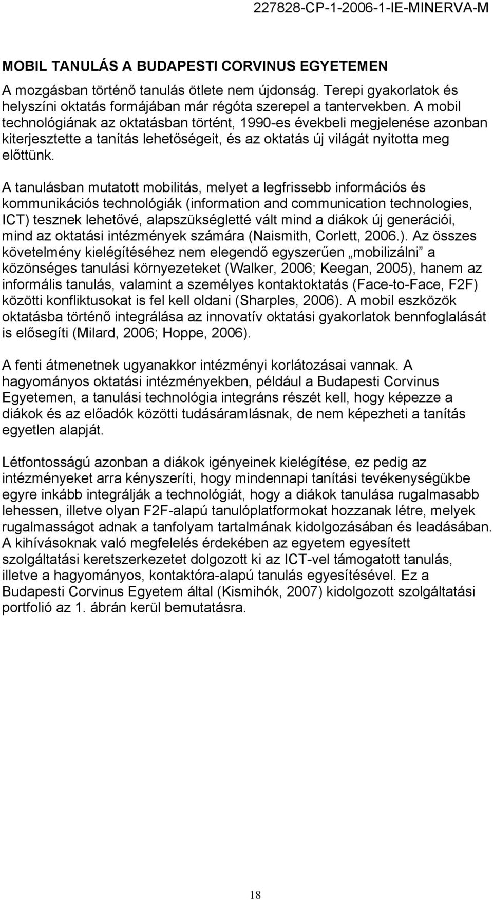 A tanulásban mutatott mobilitás, melyet a legfrissebb információs és kommunikációs technológiák (information and communication technologies, ICT) tesznek lehetővé, alapszükségletté vált mind a diákok