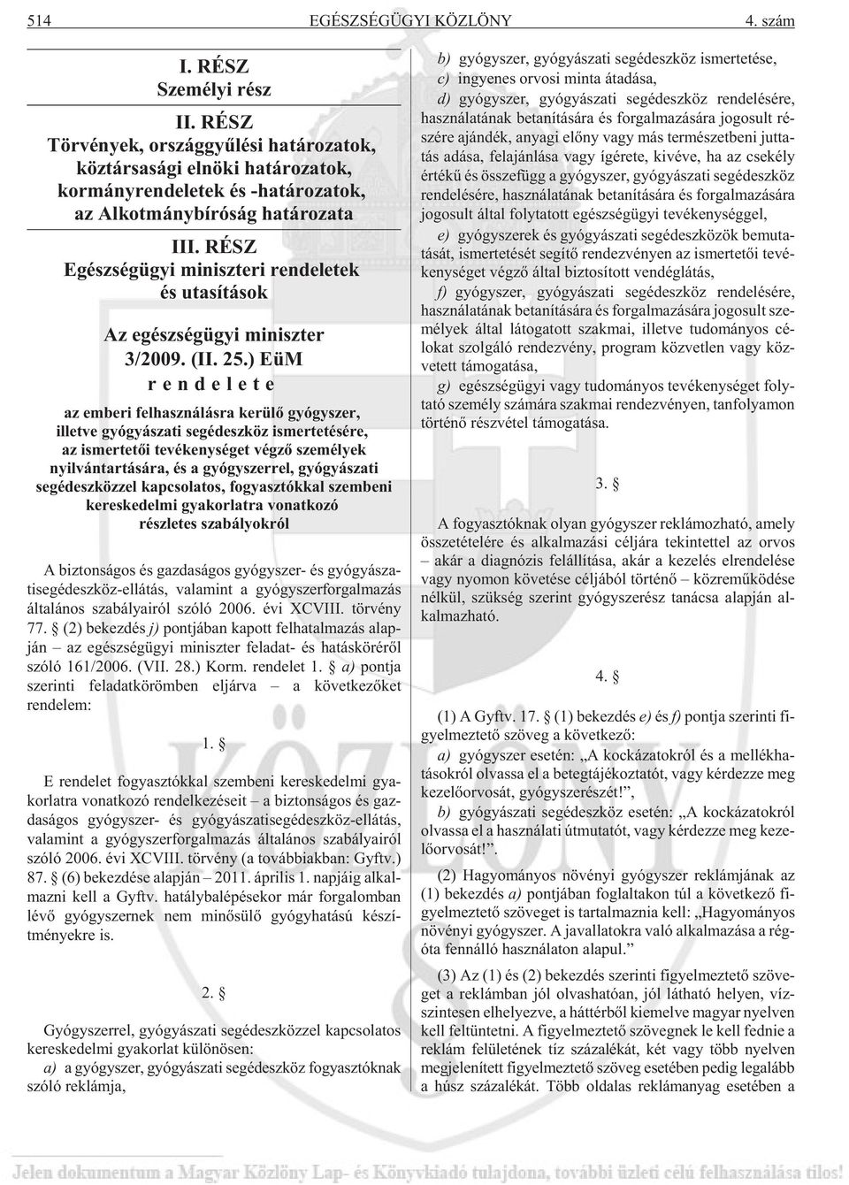 RÉSZ Egészségügyi miniszteri rendeletek és utasítások Az egészségügyi miniszter 3/2009. (II. 25.