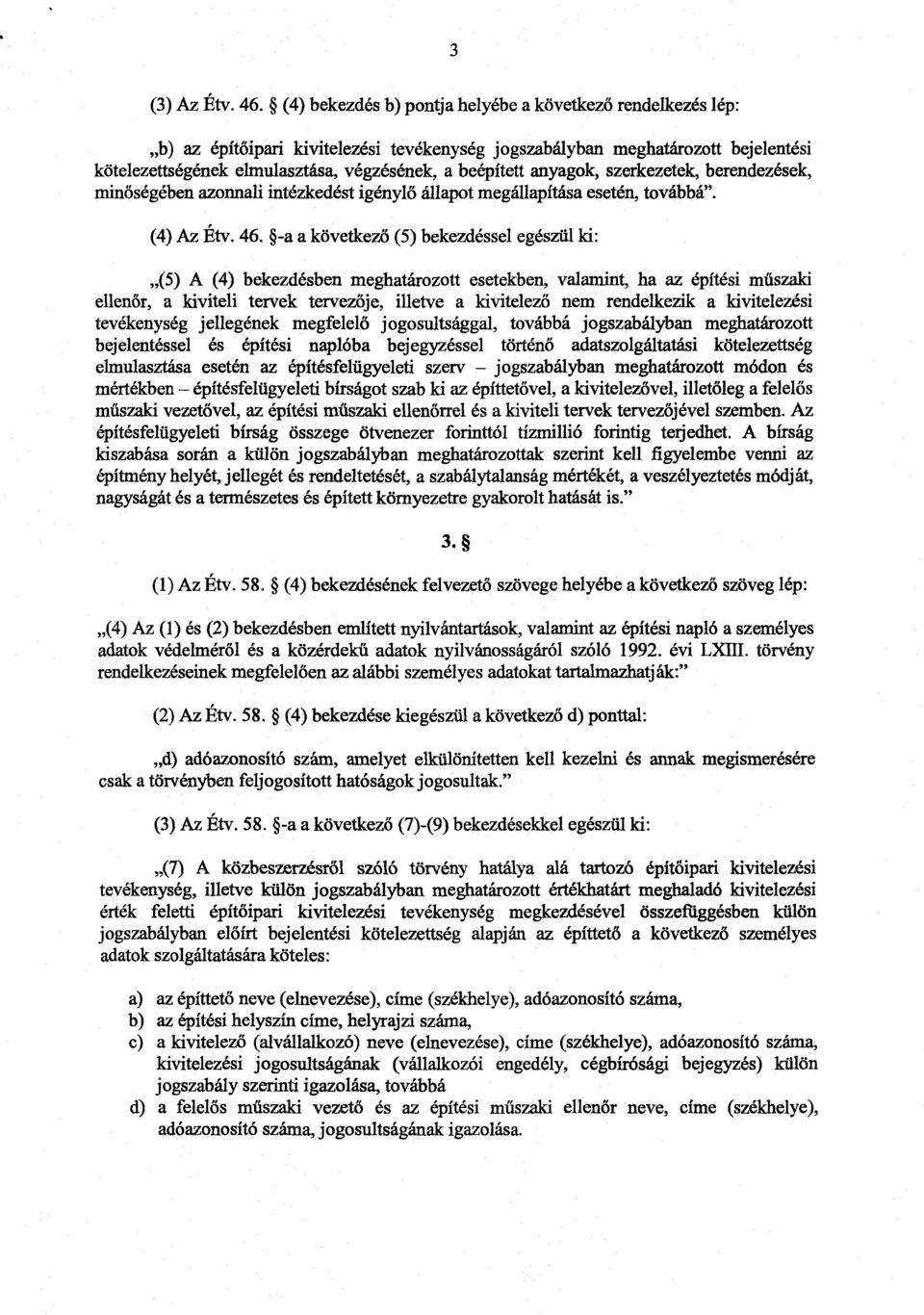 anyagok, szerkezetek, berendezések, minőségében azonnali intézkedést igénylő állapot megállapítása esetén, továbbá". (4) Az Étv.