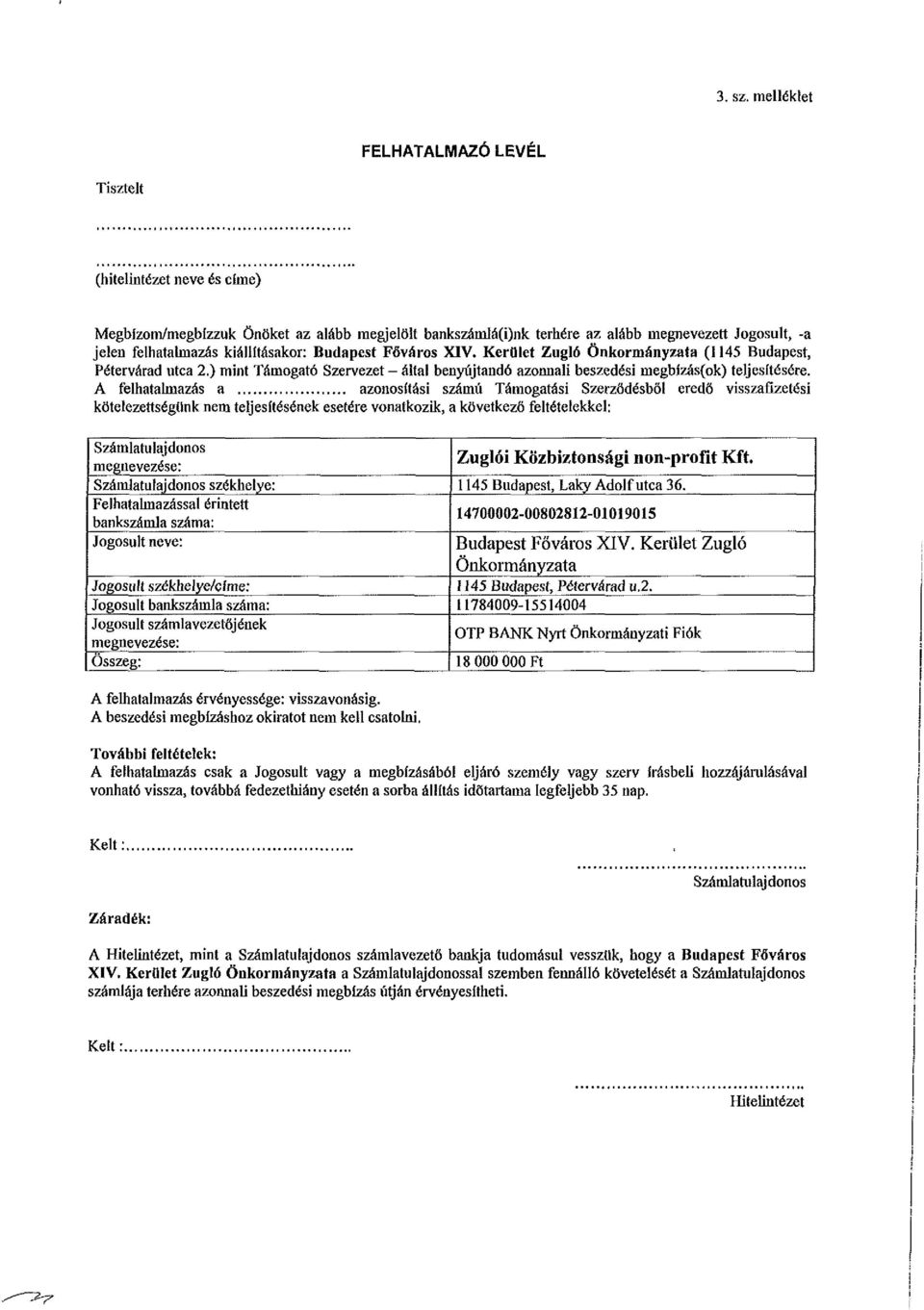 kiállításakor: Budapest Főváros XIV. Kerület Zugló Önkormányzata (1145 Budapest, Pétervárad utca 2.) mint Támogató Szervezet - által benyújtandó azonnali beszedési megbízás(ok) teljesítésére.