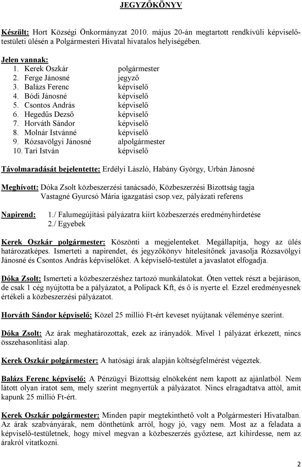 Molnár Istvánné képviselő 9. Rózsavölgyi Jánosné alpolgármester 10.