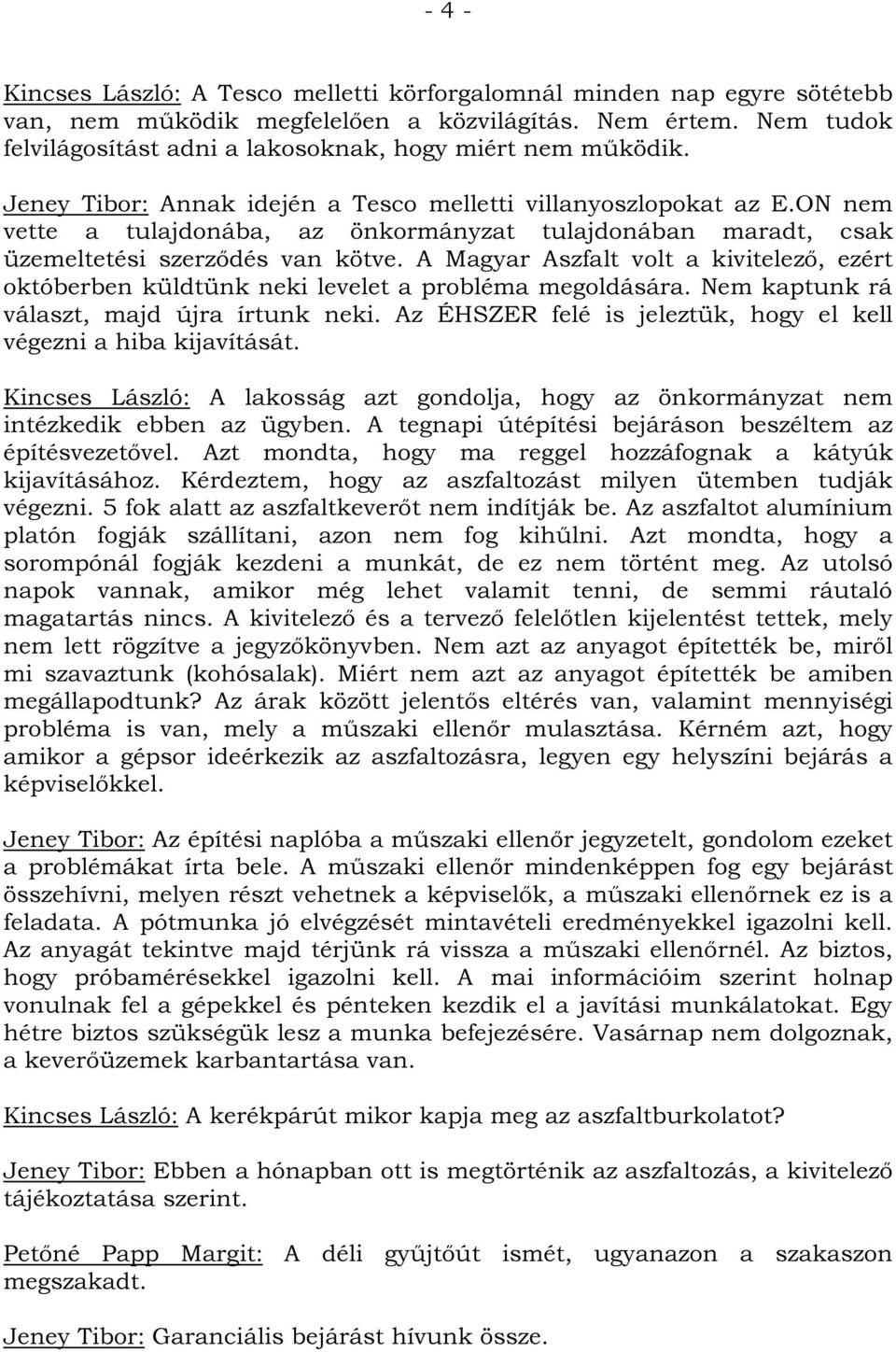 ON nem vette a tulajdonába, az önkormányzat tulajdonában maradt, csak üzemeltetési szerződés van kötve.