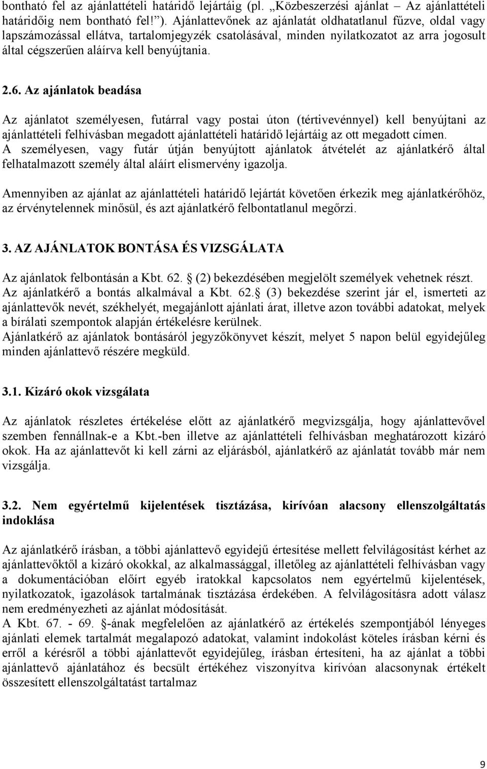 Az ajánlatok beadása Az ajánlatot személyesen, futárral vagy postai úton (tértivevénnyel) kell benyújtani az ajánlattételi felhívásban megadott ajánlattételi határidő lejártáig az ott megadott címen.