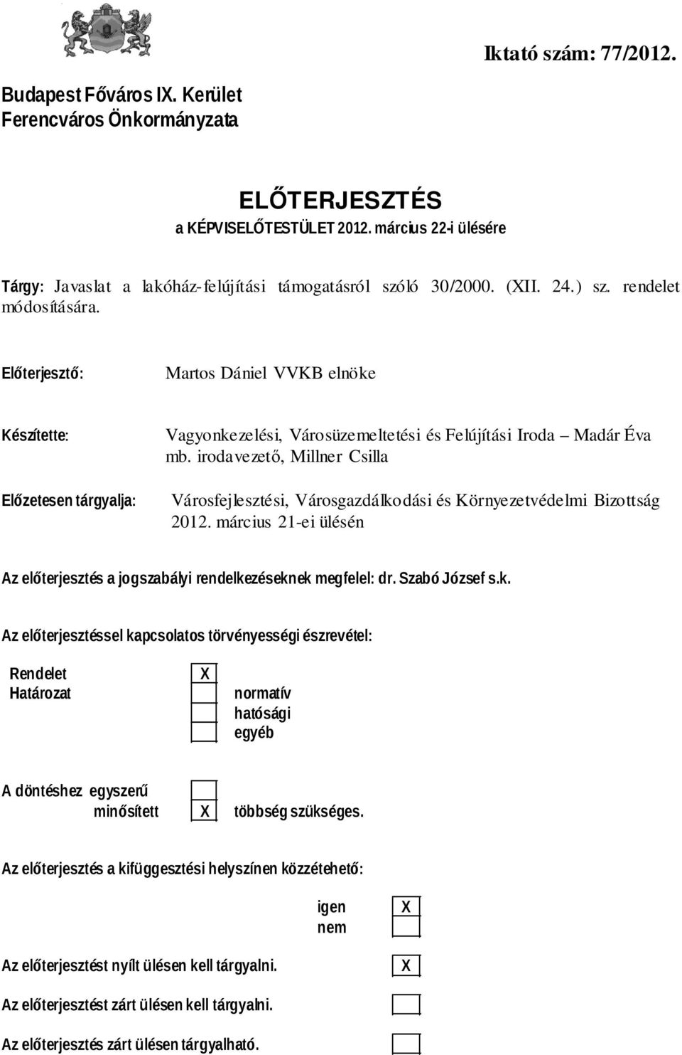 Előterjesztő: Martos Dániel VVKB elnöke Készítette: Előzetesen tárgyalja: Vagyonkezelési, Városüzemeltetési és Felújítási Iroda Madár Éva mb.