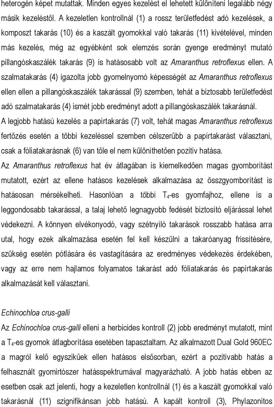 gyenge eredményt mutató pillangóskaszálék takarás (9) is hatásosabb volt az Amaranthus retroflexus ellen.