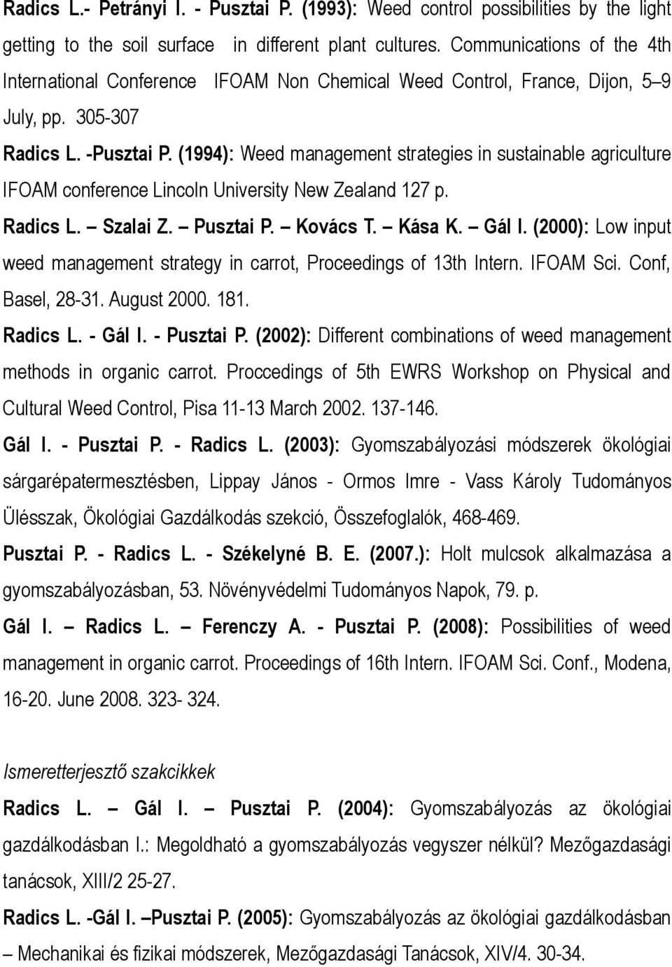 (1994): Weed management strategies in sustainable agriculture IFOAM conference Lincoln University New Zealand 127 p. Radics L. Szalai Z. Pusztai P. Kovács T. Kása K. Gál I.