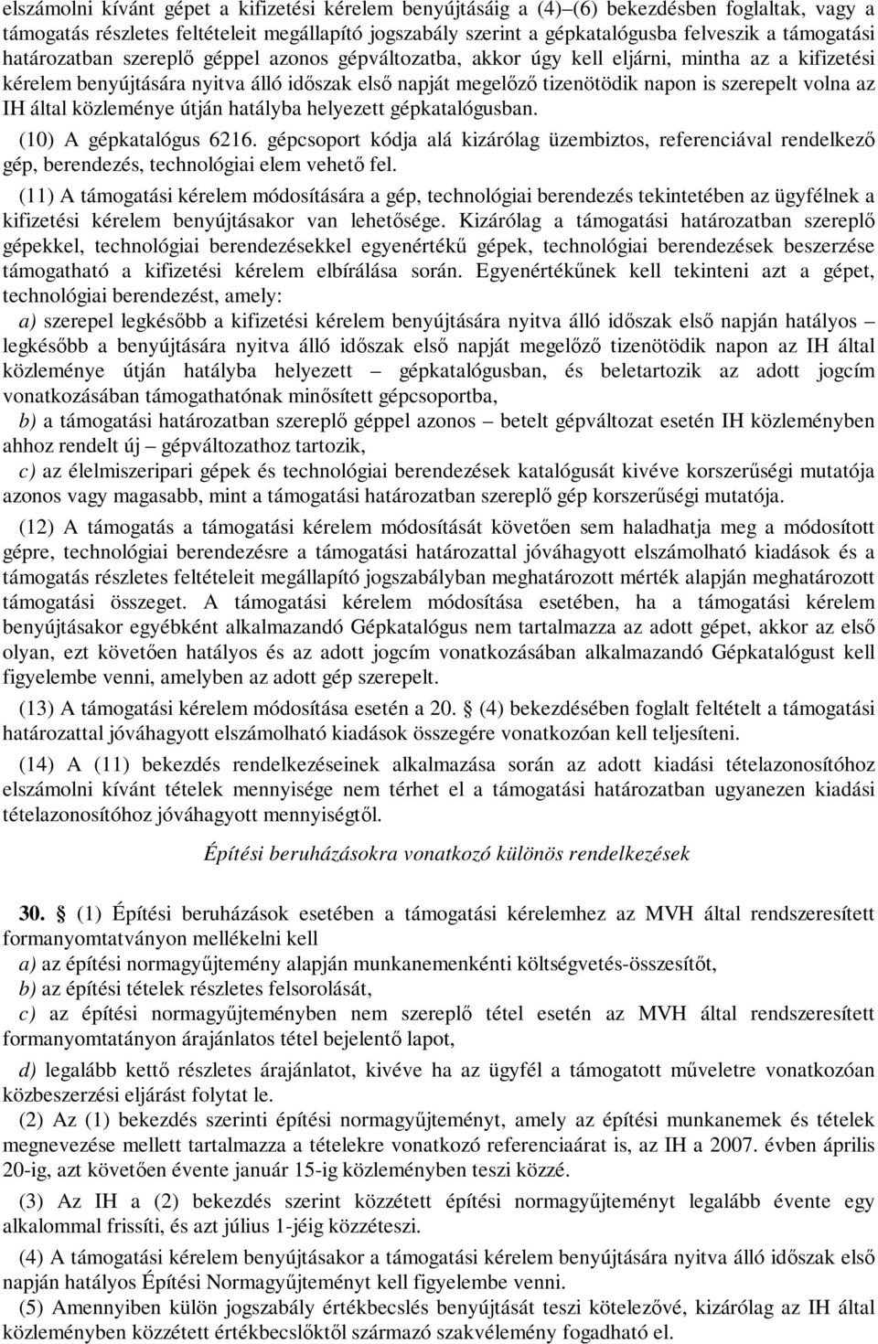 szerepelt volna az IH által közleménye útján hatályba helyezett gépkatalógusban. (10) A gépkatalógus 6216.