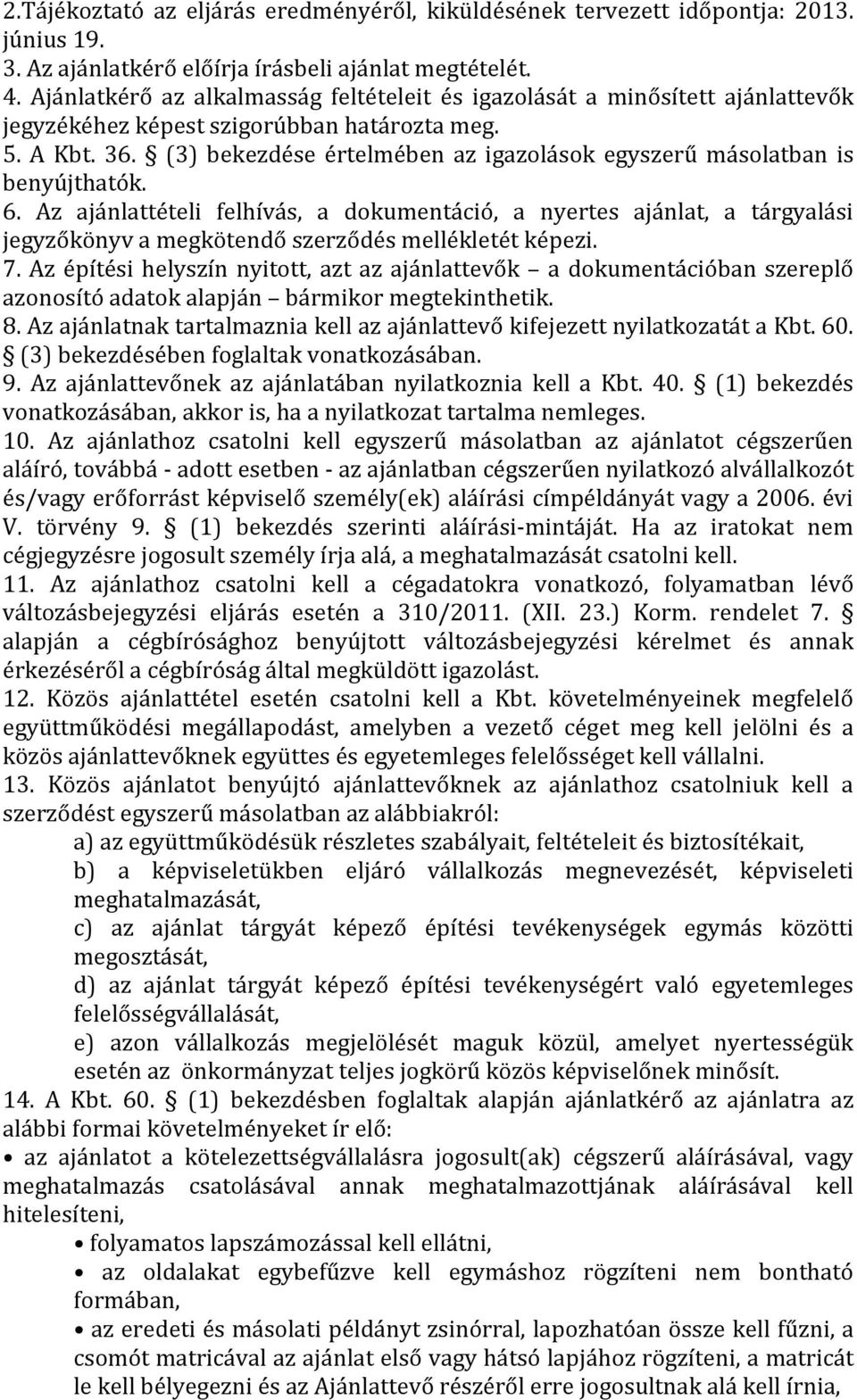 (3) bekezdése értelmében az igazolások egyszerű másolatban is benyújthatók. 6.