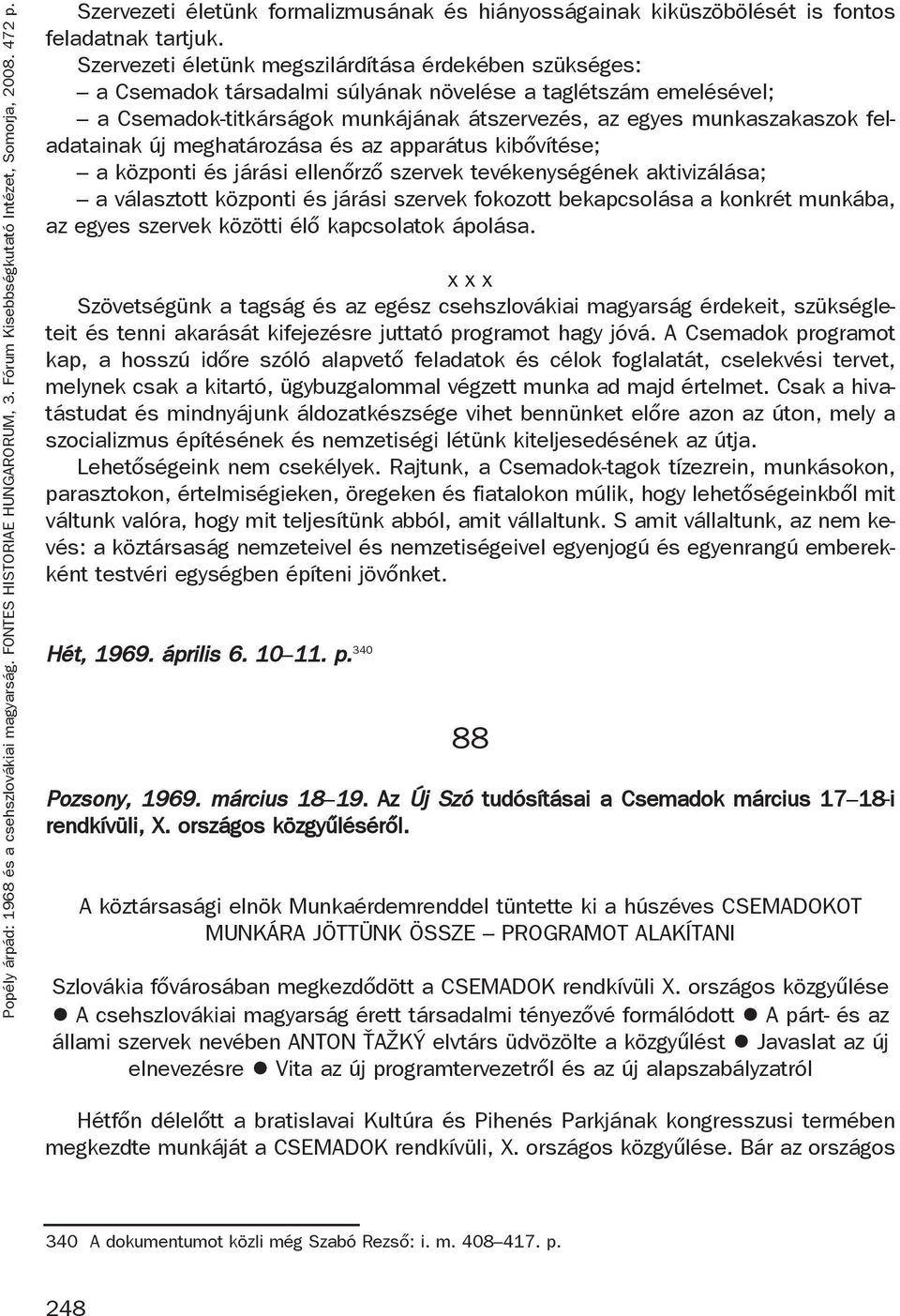 feladatainak új meghatározása és az apparátus kibővítése; a központi és járási ellenőrző szervek tevékenységének aktivizálása; a választott központi és járási szervek fokozott bekapcsolása a konkrét