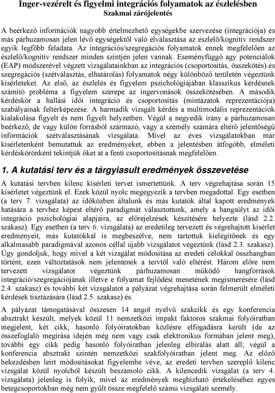 Eseményfüggő agy potenciálok (EAP) módszerével végzett vizsgálatainkban az integrációs (csoportosítás, összekötés) és szegregációs (szétválasztás, elhatárolás) folyamatok négy különböző területén