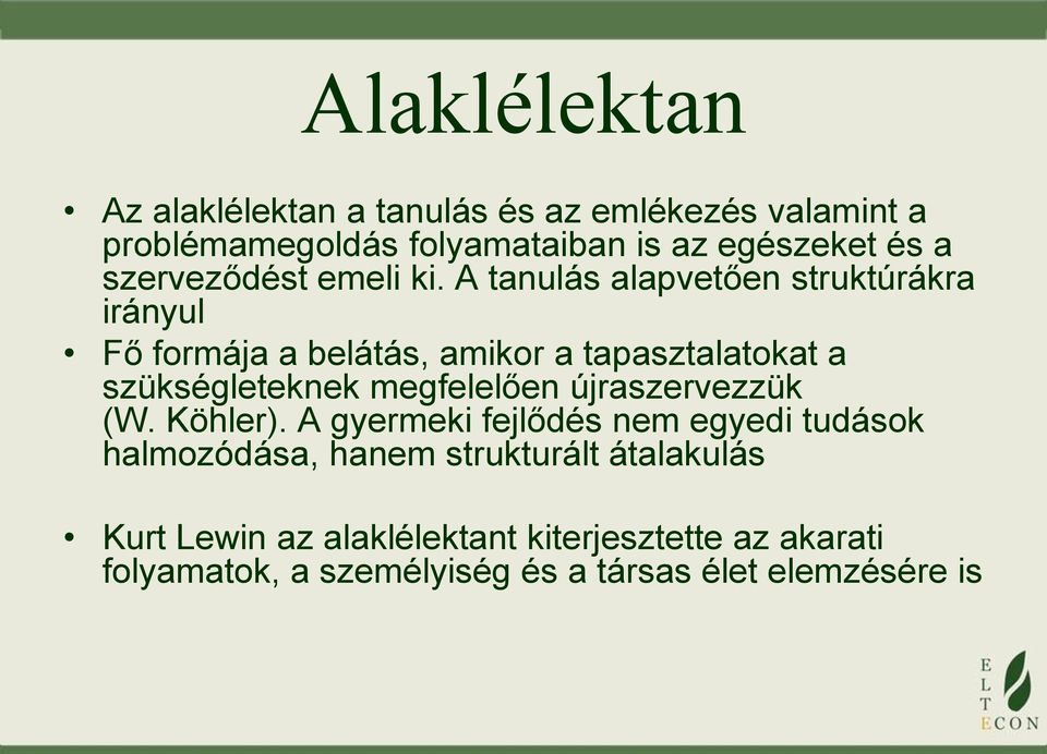 A tanulás alapvetően struktúrákra irányul Fő formája a belátás, amikor a tapasztalatokat a szükségleteknek megfelelően