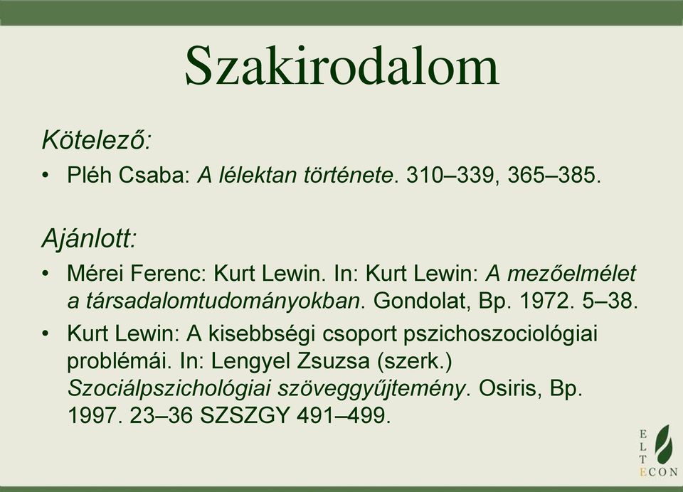 In: Kurt Lewin: A mezőelmélet a társadalomtudományokban. Gondolat, Bp. 1972. 5 38.