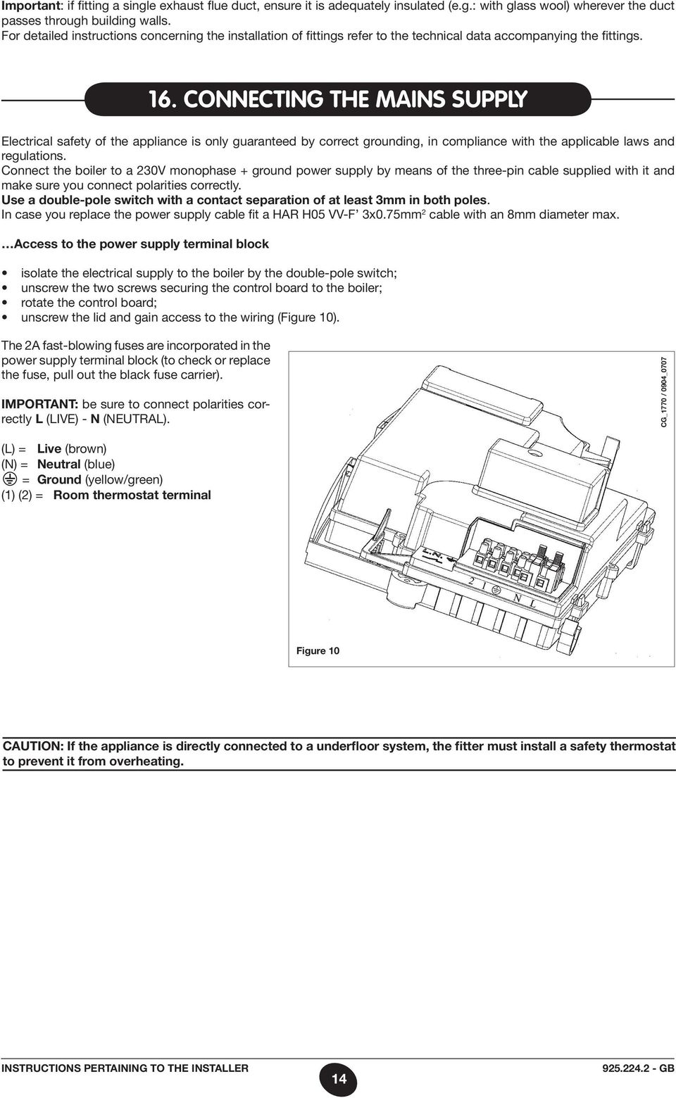 connecting the mains supply Electrical safety of the appliance is only guaranteed by correct grounding, in compliance with the applicable laws and regulations.