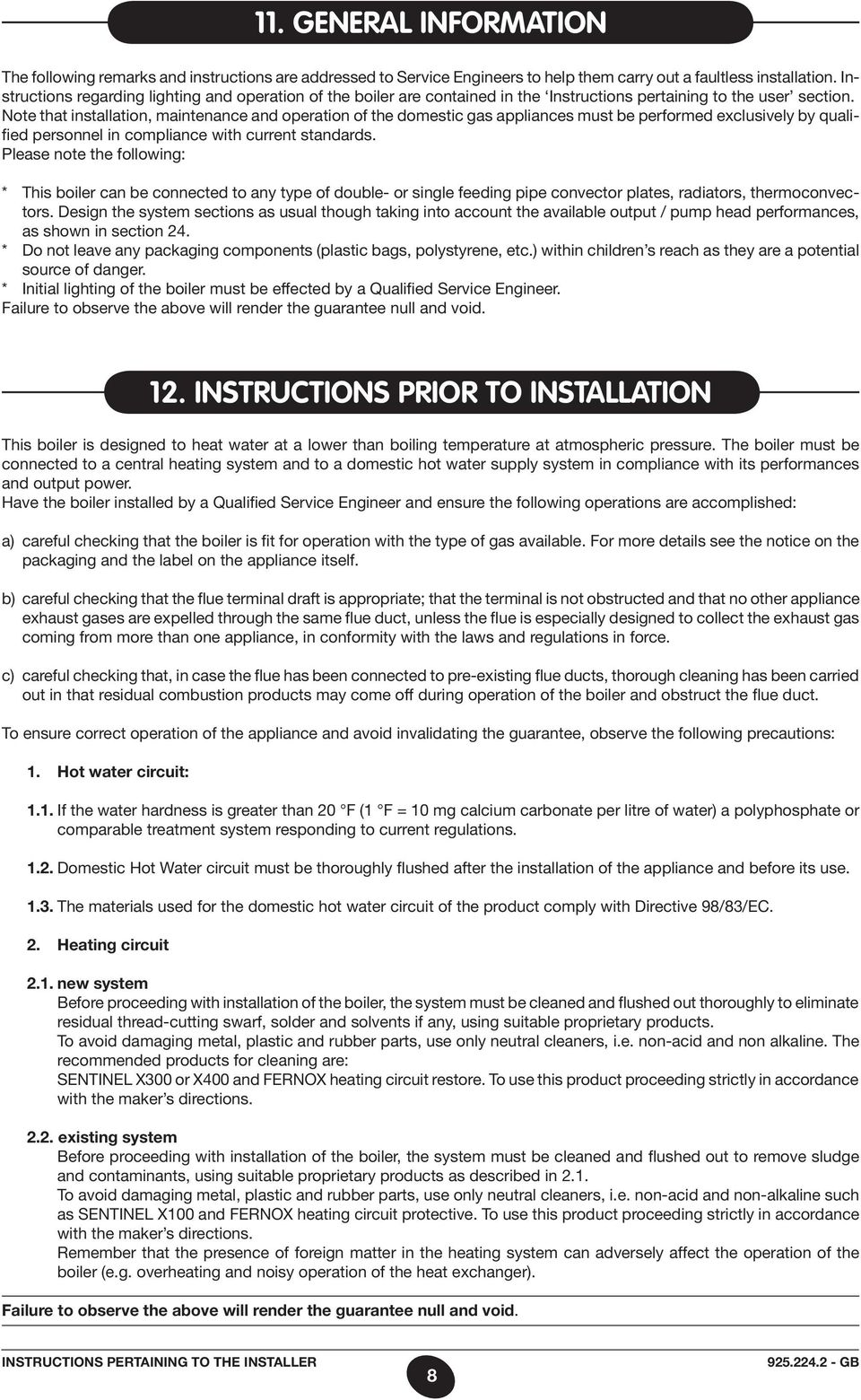 Note that installation, maintenance and operation of the domestic gas appliances must be performed exclusively by qualified personnel in compliance with current standards.