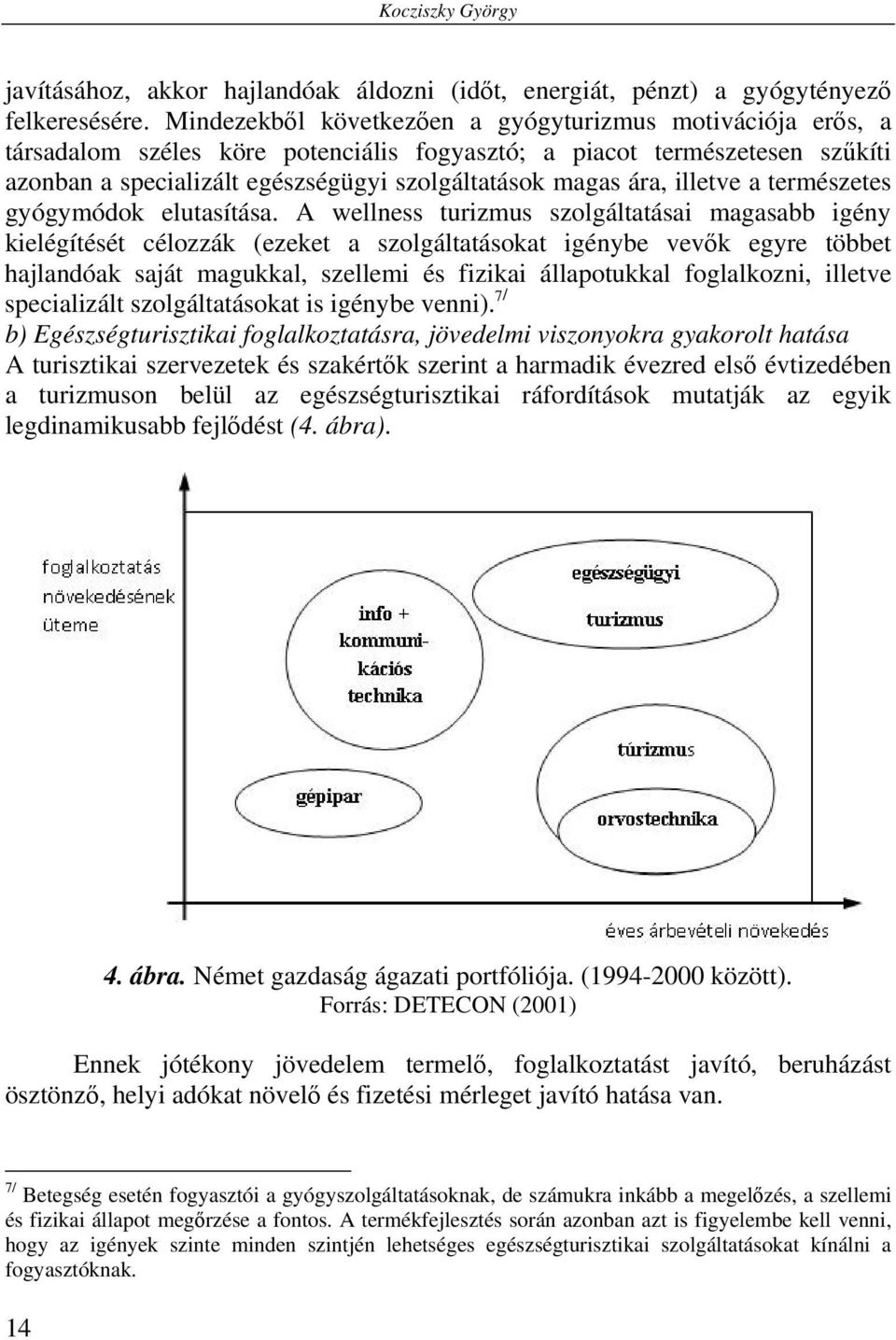 illetve a természetes gyógymódok elutasítása.