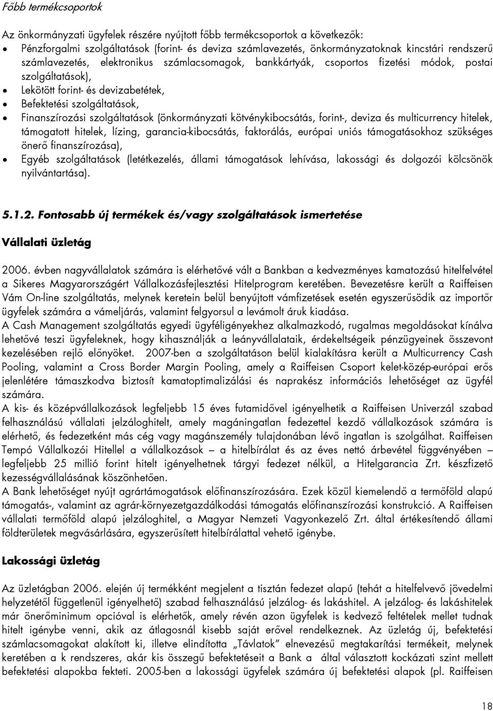 (önkormányzati kötvénykibocsátás, forint-, deviza és multicurrency hitelek, támogatott hitelek, lízing, garancia-kibocsátás, faktorálás, európai uniós támogatásokhoz szükséges önerő finanszírozása),