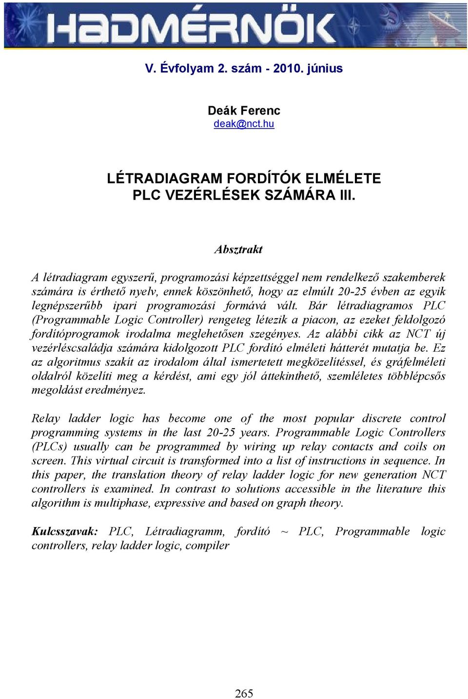 programozási formává vált. Bár létradiagramos PLC (Programmable Logic Controller) rengeteg létezik a piacon, az ezeket feldolgozó fordítóprogramok irodalma meglehetősen szegényes.