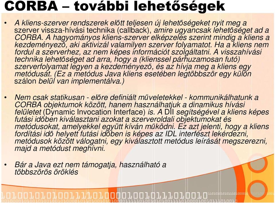 A visszahívási technika lehetőséget ad arra, hogy a (klienssel párhuzamosan futó) szerverfolyamat legyen a kezdeményező, és az hívja meg a kliens egy metódusát.