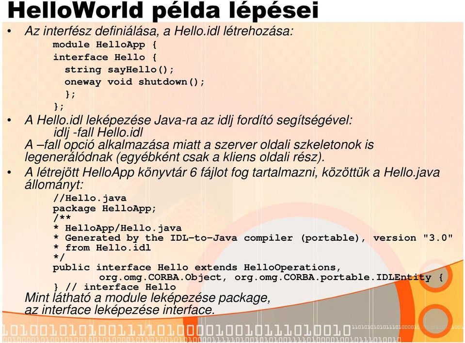 A létrejött HelloApp könyvtár 6 fájlot fog tartalmazni, közöttük a Hello.java állományt: //Hello.java package HelloApp; /** * HelloApp/Hello.
