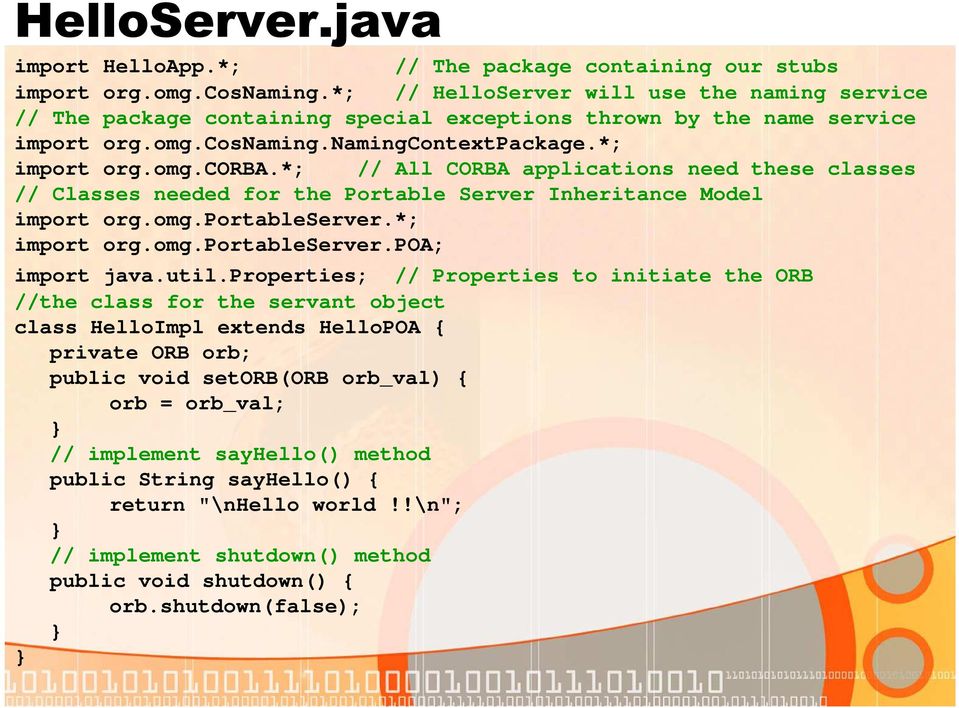 *; // All CORBA applications need these classes // Classes needed for the Portable Server Inheritance Model import org.omg.portableserver.*; import org.omg.portableserver.poa; import java.util.