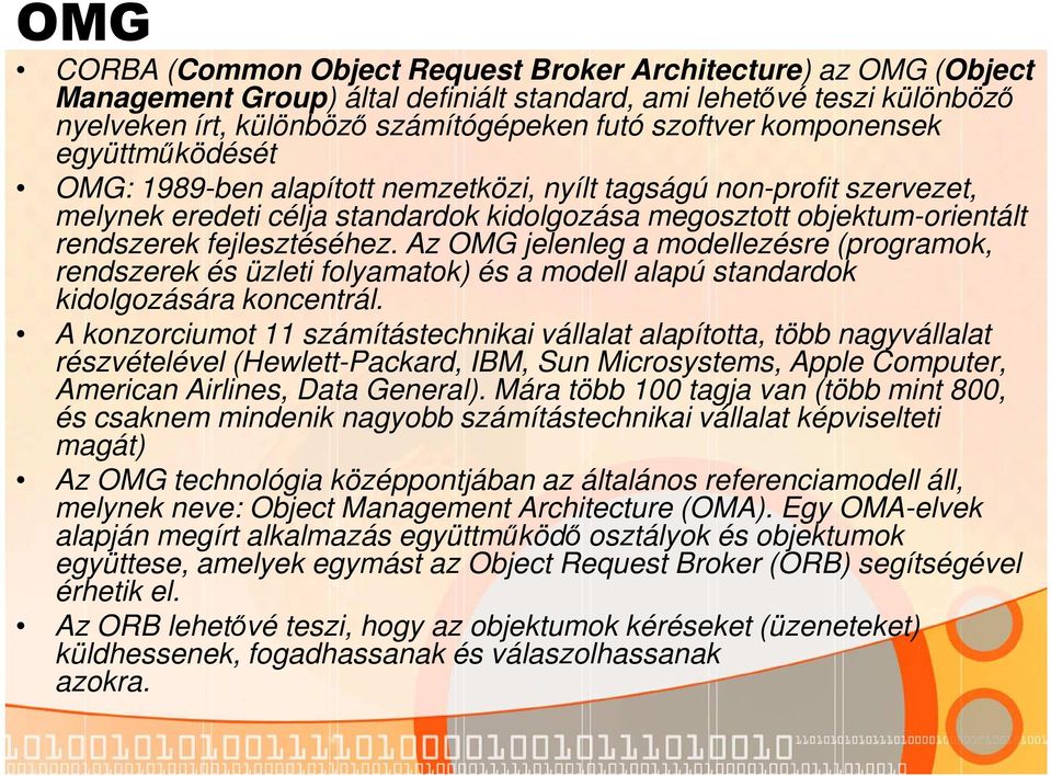 fejlesztéséhez. Az OMG jelenleg a modellezésre (programok, rendszerek és üzleti folyamatok) és a modell alapú standardok kidolgozására koncentrál.