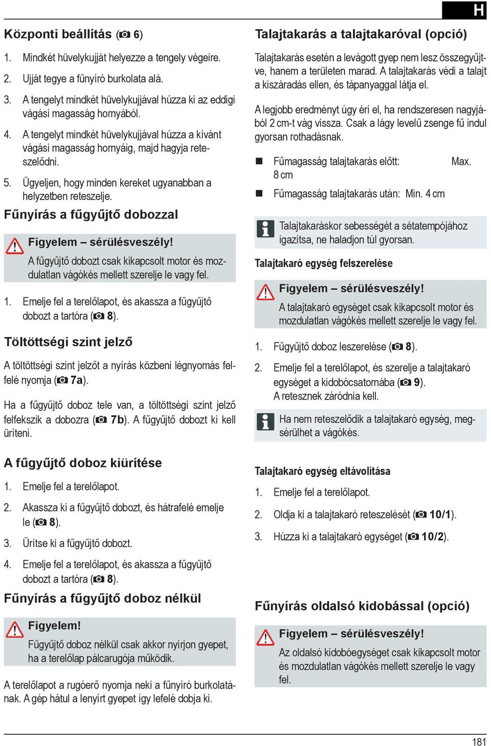 felé nyomja ( 7a). felfekszik a dobozra ( 7b) 1. 2. le ( 8). 3. 4. dobozt a tartóra ( 8). - Talajtakarás a talajtakaróval (opció) ve, hanem a területen marad.