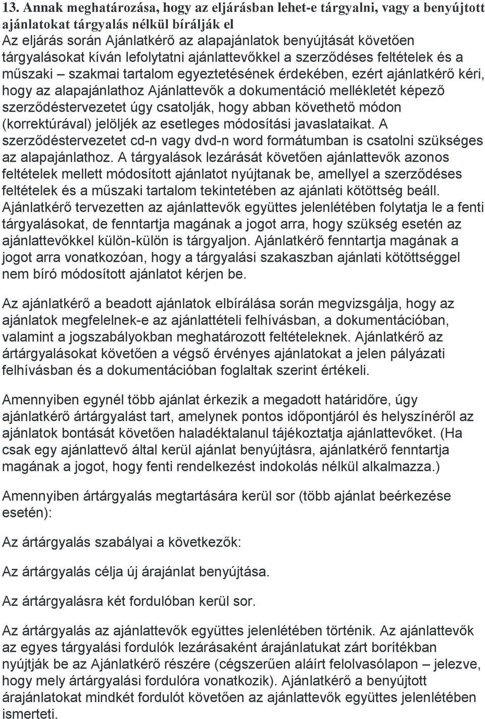 dokumentáció mellékletét képező szerződéstervezetet úgy csatolják, hogy abban követhető módon (korrektúrával) jelöljék az esetleges módosítási javaslataikat.