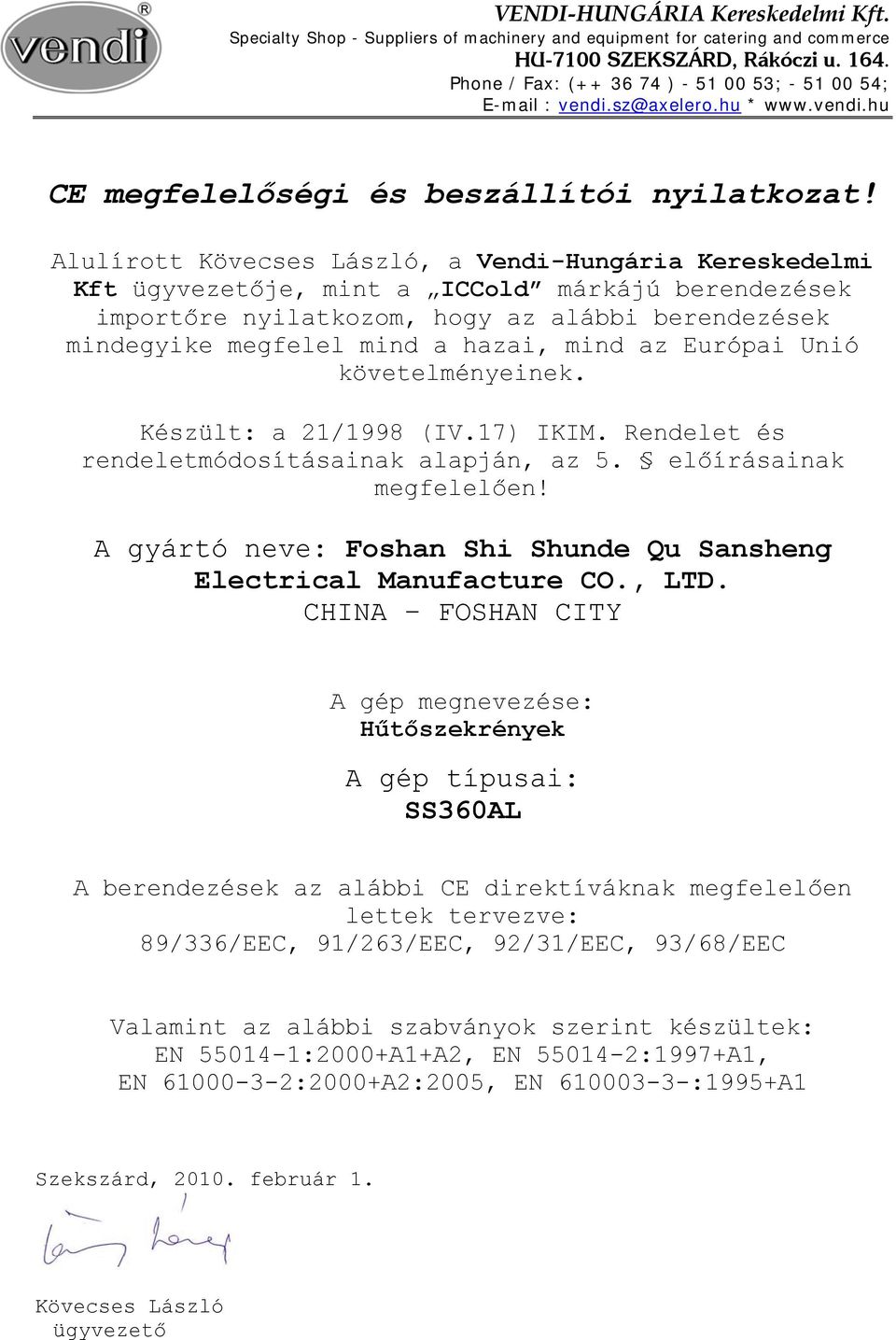 Alulírott Kövecses László, a Vendi-Hungária Kereskedelmi Kft ügyvezetője, mint a ICCold márkájú berendezések importőre nyilatkozom, hogy az alábbi berendezések mindegyike megfelel mind a hazai, mind
