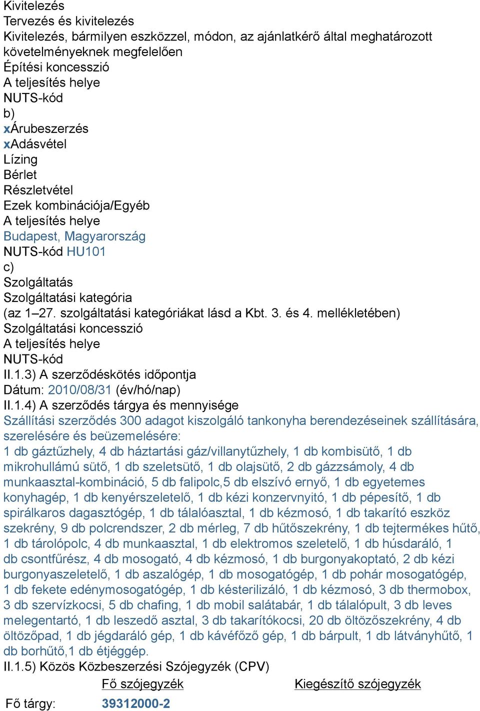 szolgáltatási kategóriákat lásd a Kbt. 3. és 4. mellékletében) Szolgáltatási koncesszió A teljesítés helye NUTS-kód II.1.