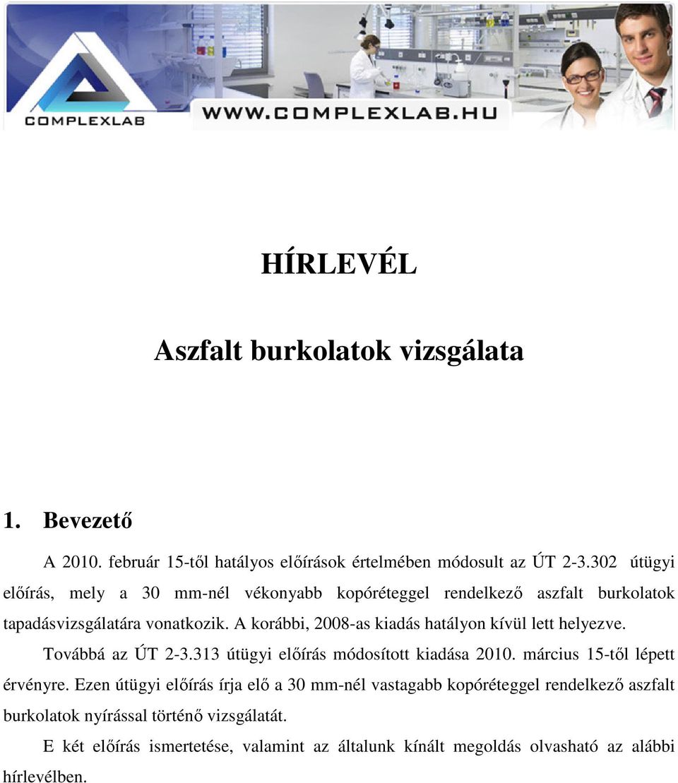 A korábbi, 2008-as kiadás hatályon kívül lett helyezve. Továbbá az ÚT 2-3.313 útügyi előírás módosított kiadása 2010. március 15-től lépett érvényre.