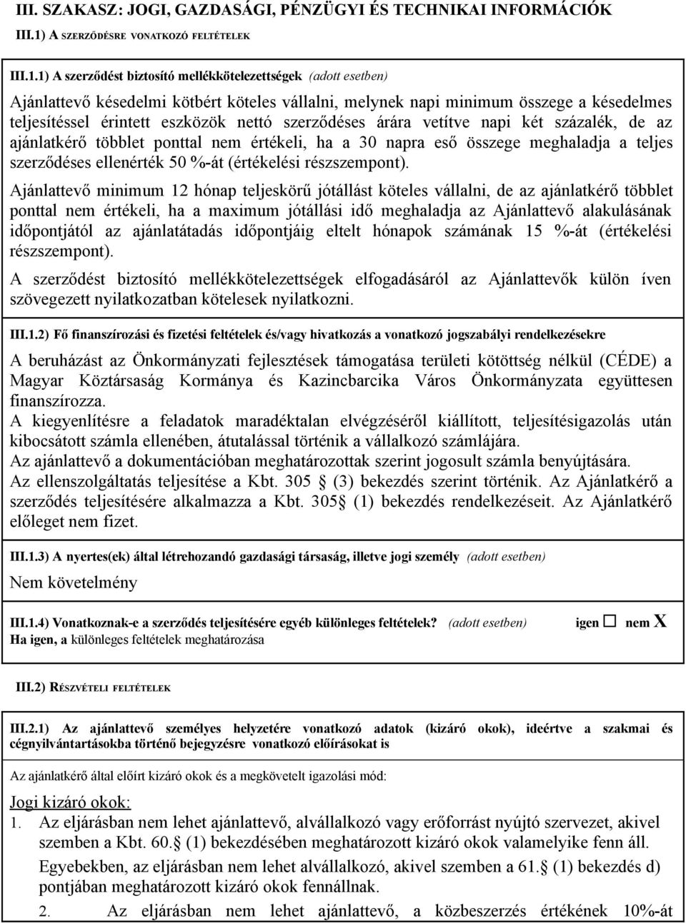 1) A szerződést biztosító mellékkötelezettségek (adott esetben) Ajánlattevő késedelmi kötbért köteles vállalni, melynek napi minimum összege a késedelmes teljesítéssel érintett eszközök nettó