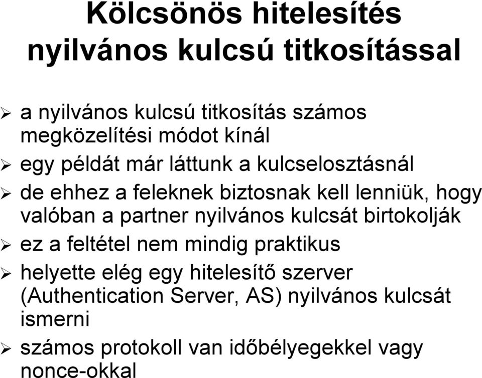 lenniük, hogy valóban a partner nyilvános nos kulcsát t birtokolják ez a feltétel tel nem mindig praktikus helyette elége